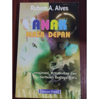 Image of ANAK MASA DEPAN (IMAJINASI, KREATIVITAS DAN SERBUAN BUDAYA BARU