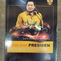 Image of Jasa-Jasa Presiden RI : Susilo Bambang Yudhoyono