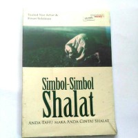 Image of SIMBOL-SIMBOL SHALAT: ANDA TAHU MAKA ANDA CINTAI SHALAT